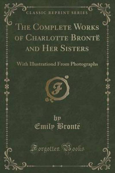 The Complete Works of Charlotte Brontë and Her Sisters