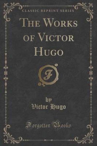 The Works of Victor Hugo (Classic Reprint)