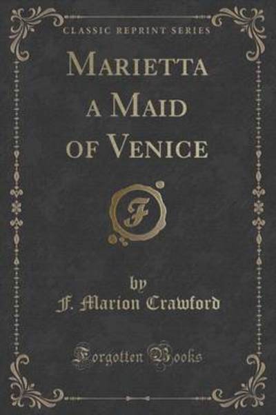 Marietta a Maid of Venice (Classic Reprint)