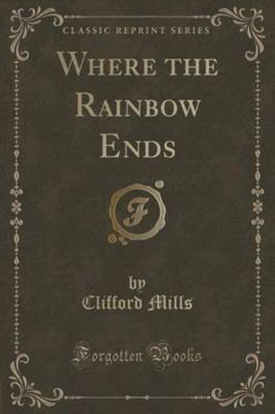 Where the Rainbow Ends (Classic Reprint)