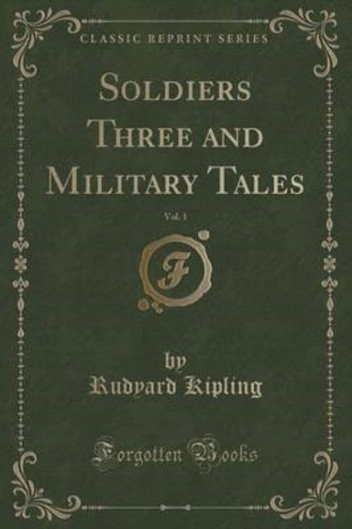 Soldiers Three and Military Tales, Vol. 1 (Classic Reprint)
