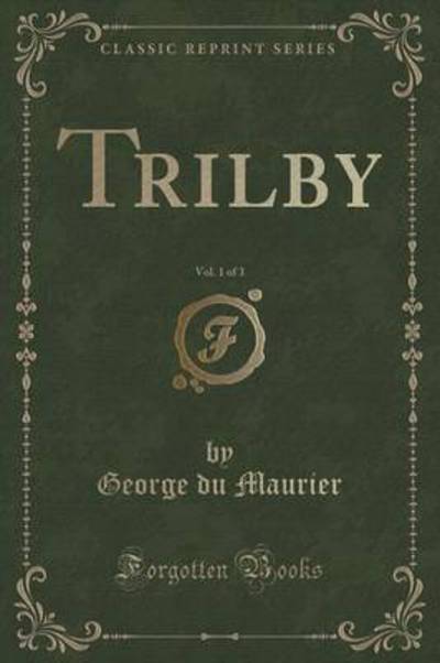Trilby, Vol. 1 of 3 (Classic Reprint)