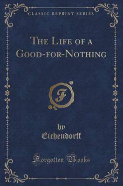 The Life of a Good-For-Nothing (Classic Reprint)