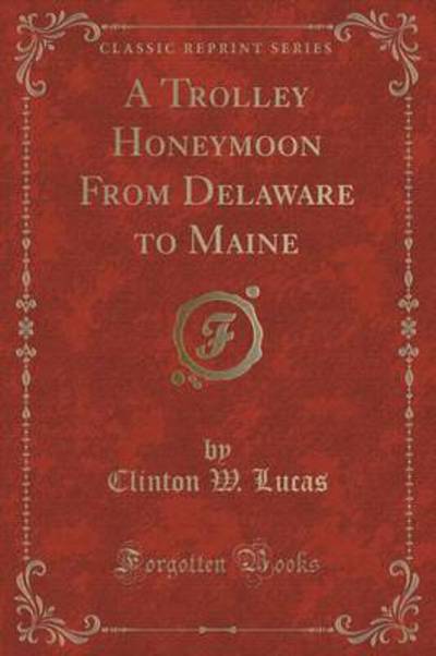 A Trolley Honeymoon from Delaware to Maine (Classic Reprint)