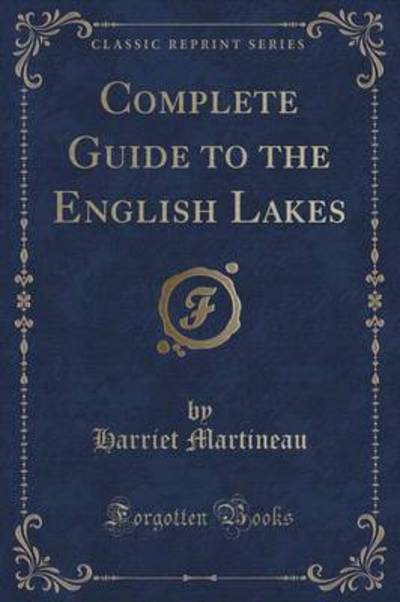 Complete Guide to the English Lakes (Classic Reprint)