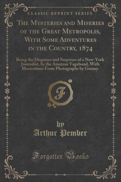 The Mysteries and Miseries of the Great Metropolis, With Some Adventures in the Country, 1874