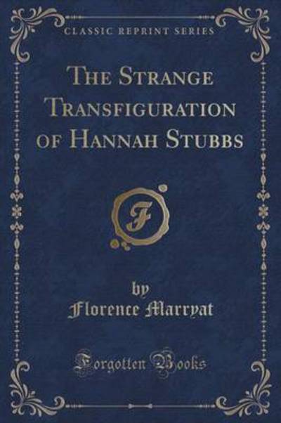 The Strange Transfiguration of Hannah Stubbs (Classic Reprint)