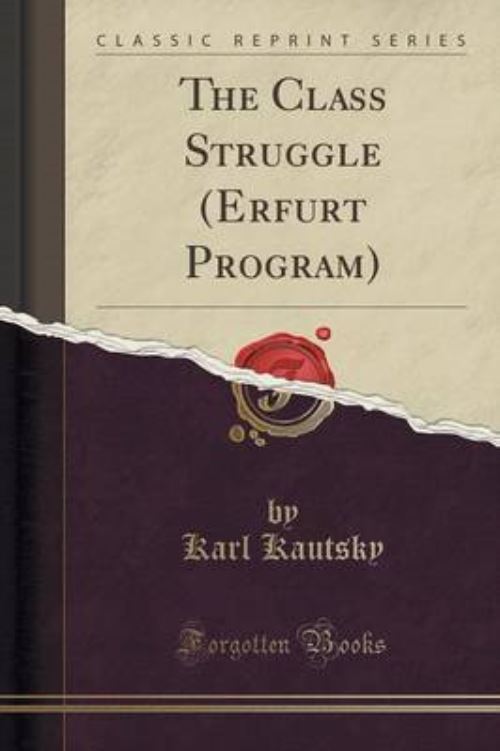 The Class Struggle (Erfurt Program) (Classic Reprint)