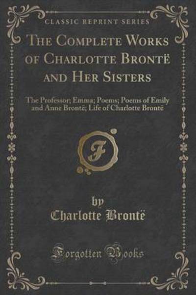 The Complete Works of Charlotte Brontë and Her Sisters