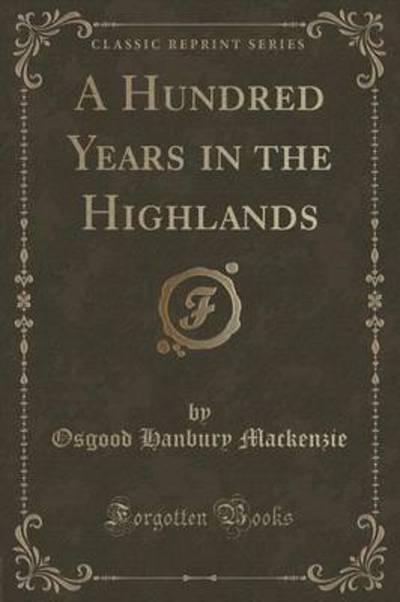 A Hundred Years in the Highlands (Classic Reprint)