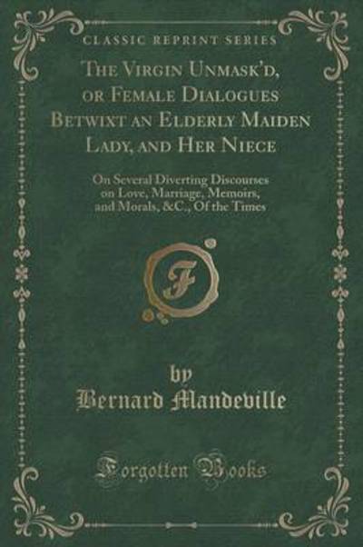 The Virgin Unmask'd, or Female Dialogues Betwixt an Elderly Maiden Lady, and Her Niece