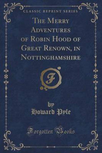 The Merry Adventures of Robin Hood of Great Renown, in Nottinghamshire (Classic Reprint)
