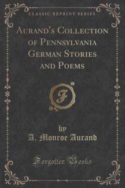 Aurand's Collection of Pennsylvania German Stories and Poems (Classic Reprint)