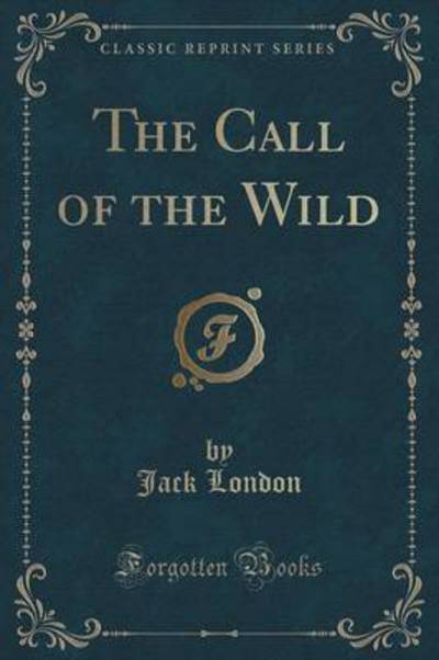 The Call of the Wild (Classic Reprint)