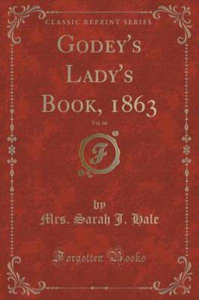 Godey's Lady's Book, 1863, Vol. 66 (Classic Reprint)