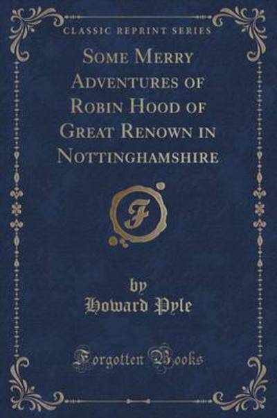 Some Merry Adventures of Robin Hood of Great Renown in Nottinghamshire (Classic Reprint)