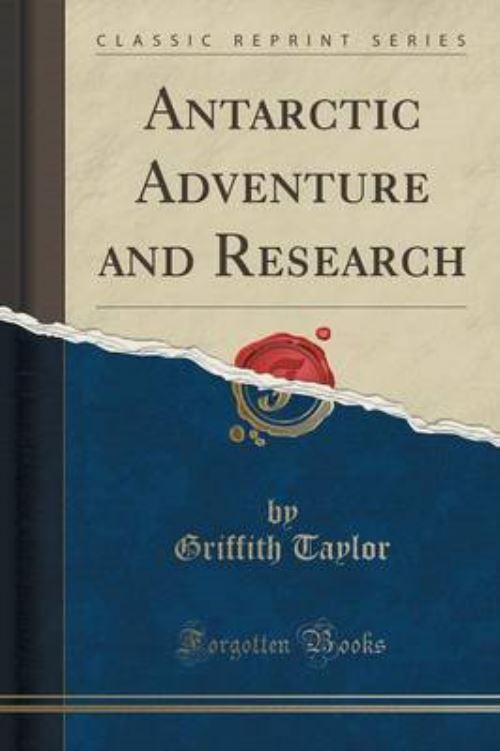 Antarctic Adventure and Research (Classic Reprint)