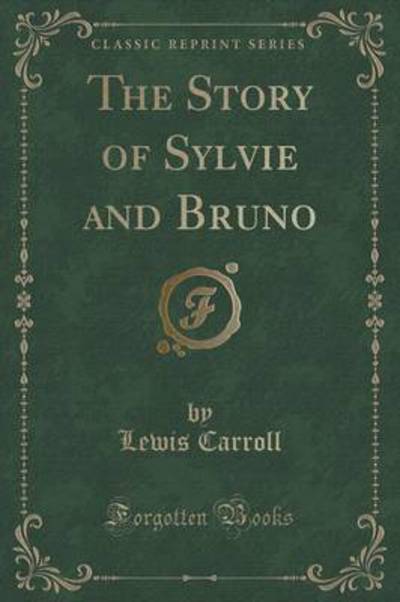 The Story of Sylvie and Bruno (Classic Reprint)