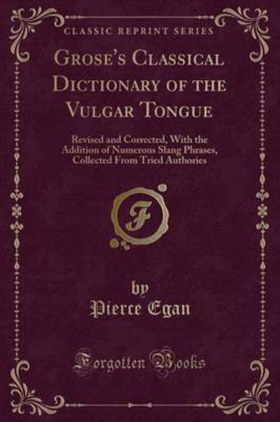 Grose's Classical Dictionary of the Vulgar Tongue
