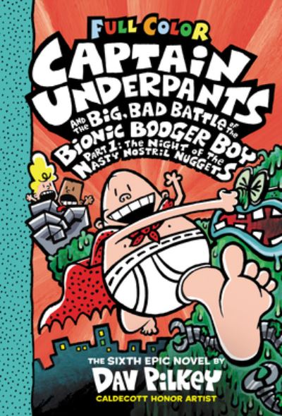 Captain Underpants and the Big, Bad Battle of the Bionic Booger Boy. Part 1 The Night of the Nasty Nostril Nuggets
