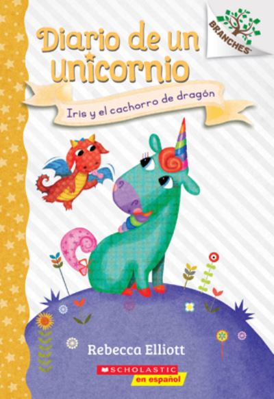 Diario De Un Unicornio #2: Iris Y El Cachorro De Dragón (Bo and the Dragon-Pup)