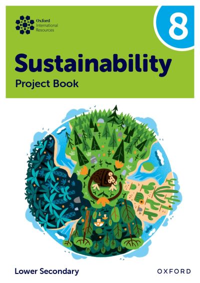 Oxford International Sustainability. Project Book 8 (Lower Secondary)
