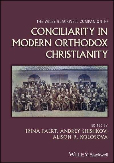 The Wiley Blackwell Companion to Conciliarity in Modern Orthodox Christianity