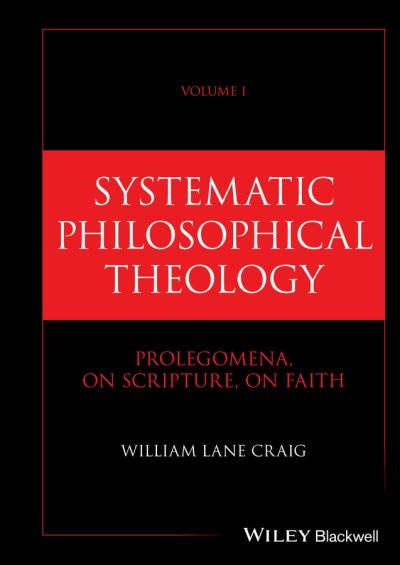 Systematic Philosophical Theology. Volume 1 Prolegomena, on Scripture, on Faith