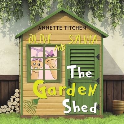 Olive and Sylvia and the Garden Shed
