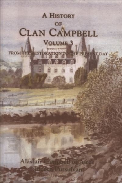 A History of Clan Campbell. Volume 3 From the Restoration to the Present Day