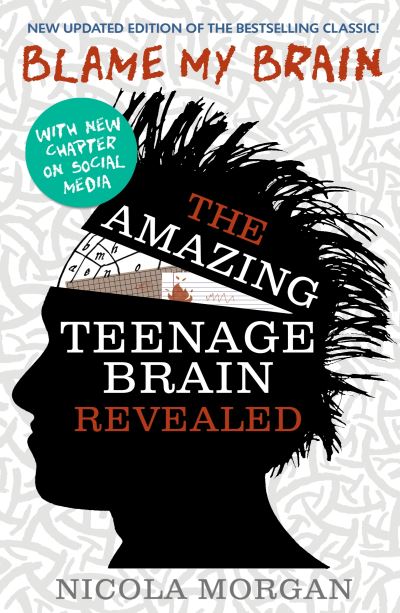 Blame My Brain: The Amazing Teenage Brain Revealed