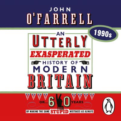 An Utterly Exasperated History of Modern Britain