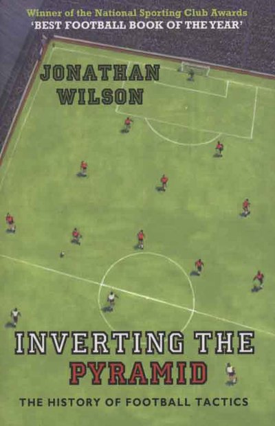 Inverting the Pyramid - A History of Football Tactics