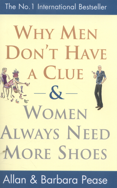 Why Men Don't Have a Clue and Women Always Need More Shoes