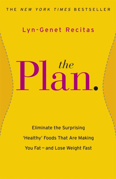The Plan Eliminate the Surprising 'Healthy' Foods That are Making You Fat - and Lose Weight Fast