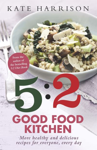 5:2 Good Kitchen More Healthy, Delicious Recipes for Everyone, Everyday
