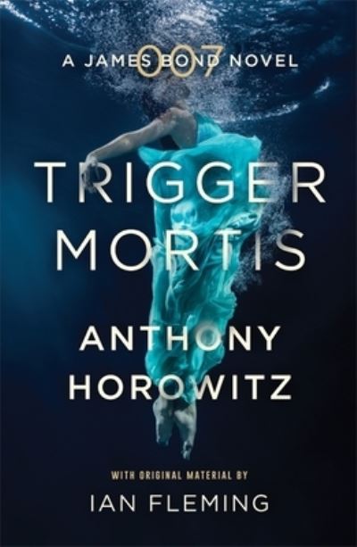 Trigger Mortis A James Bond Novel