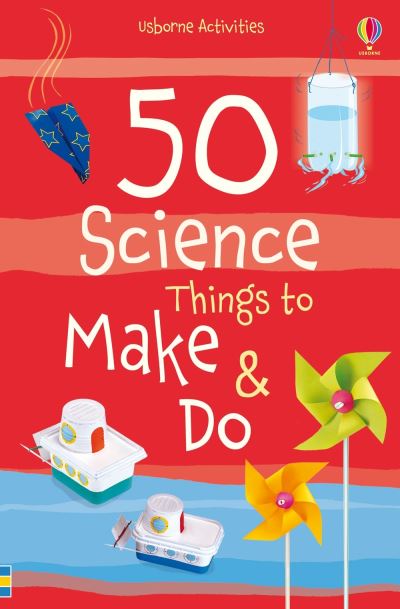 50 Science Things to Make & Do