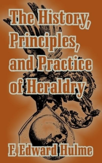 The History, Principles, and Practice of Heraldry