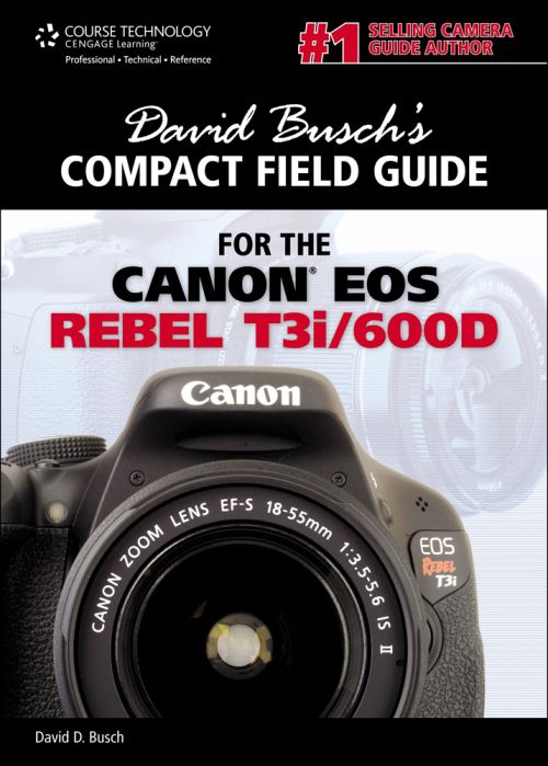 David Busch's Compact Field Guide for the Canon EOS Rebel T3i/600D