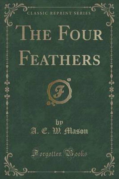 The Four Feathers (Classic Reprint)