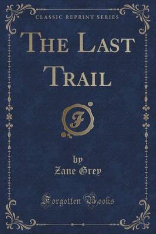 The Last Trail (Classic Reprint)