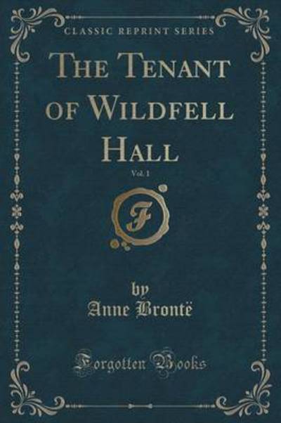 The Tenant of Wildfell Hall, Vol. 1 (Classic Reprint)