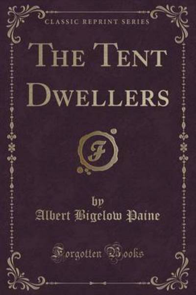 The Tent Dwellers (Classic Reprint)