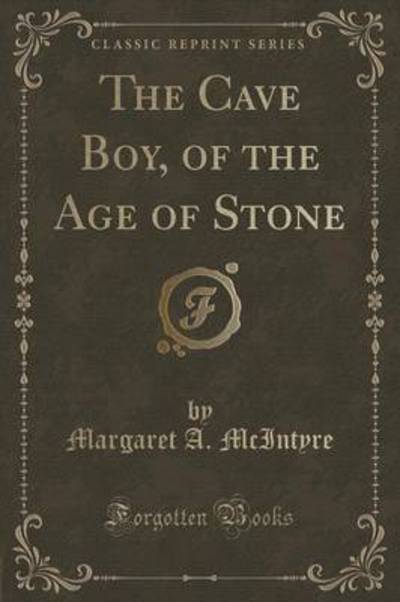 The Cave Boy, of the Age of Stone (Classic Reprint)