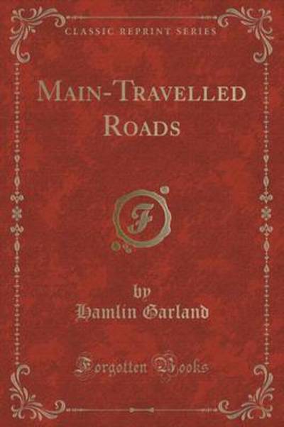 Main-Travelled Roads (Classic Reprint)