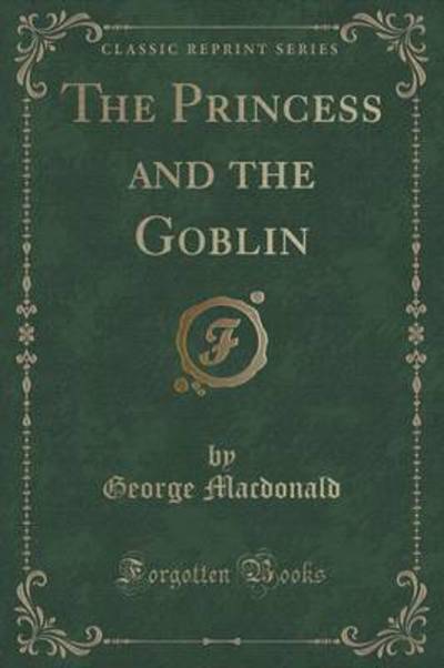 The Princess and the Goblin (Classic Reprint)