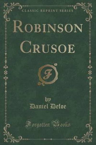 The Life and Strange Surprising Adventures of Robinson Crusoe (Classic Reprint)