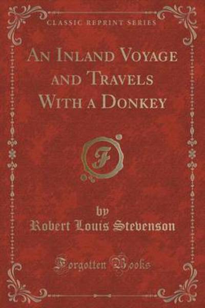 An Inland Voyage and Travels With a Donkey (Classic Reprint)