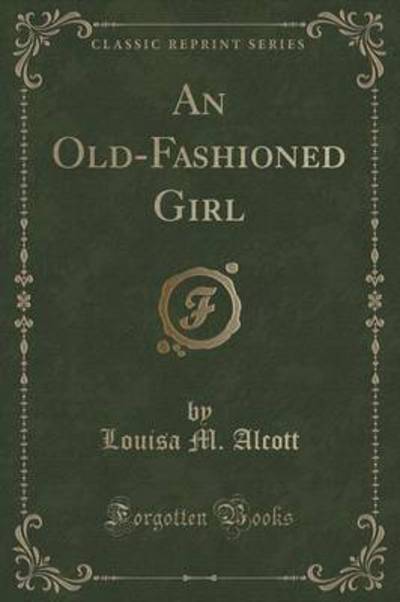 An Old-Fashioned Girl (Classic Reprint)